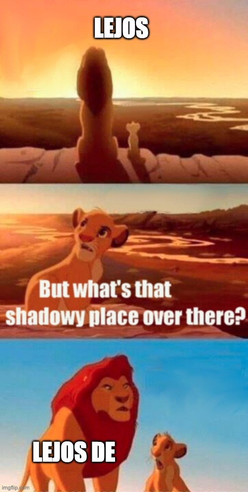 Simba Shadowy Place Meme | LEJOS; LEJOS DE | image tagged in memes,simba shadowy place | made w/ Imgflip meme maker