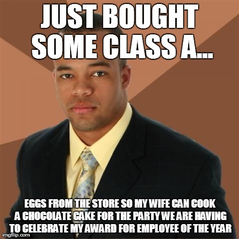 Successful Black Man Meme | JUST BOUGHT SOME CLASS A... EGGS FROM THE STORE SO MY WIFE CAN COOK A CHOCOLATE CAKE FOR THE PARTY WE ARE HAVING TO CELEBRATE MY AWARD FOR E | image tagged in memes,successful black man | made w/ Imgflip meme maker