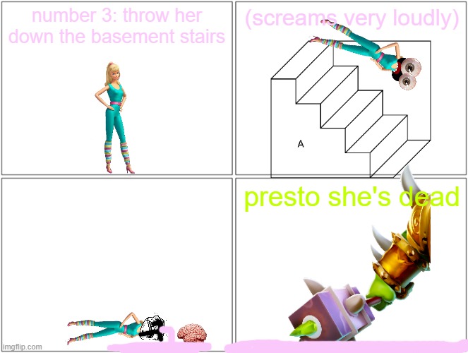 barbie gets thrown down the stairs | number 3: throw her down the basement stairs; (screams very loudly); presto she's dead | image tagged in memes,blank comic panel 2x2,pwned,stairs | made w/ Imgflip meme maker