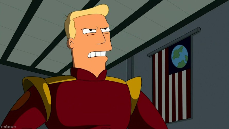 Zapp Brannigan | image tagged in zapp brannigan | made w/ Imgflip meme maker