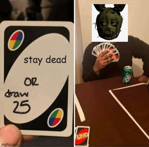 Springtrap UNO | stay dead | image tagged in memes,uno draw 25 cards,fnaf | made w/ Imgflip meme maker