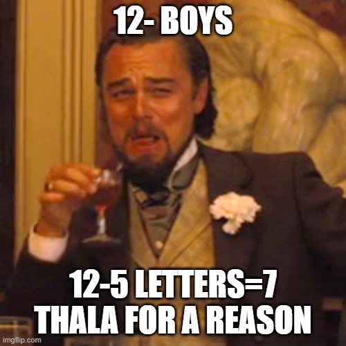 Laughing Leo Meme | 12- BOYS; 12-5 LETTERS=7
THALA FOR A REASON | image tagged in memes,laughing leo | made w/ Imgflip meme maker