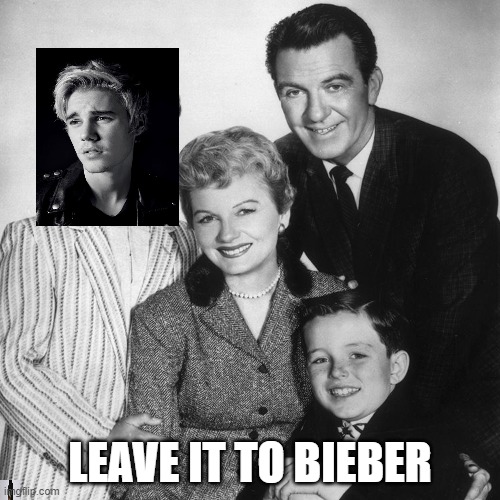 Leave It To Beaver | LEAVE IT TO BIEBER | image tagged in leave it to beaver | made w/ Imgflip meme maker