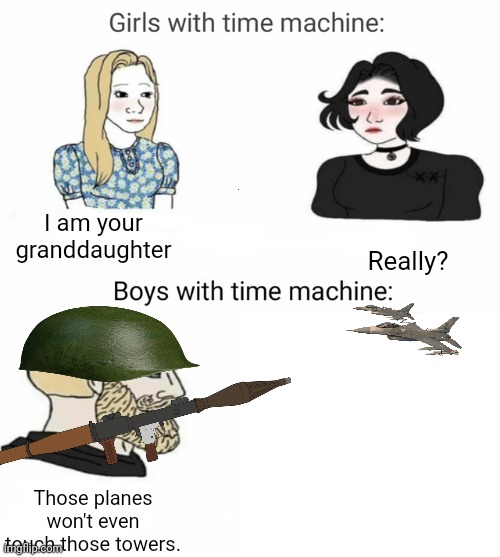 Time machine | I am your granddaughter; Really? Those planes won't even touch those towers. | image tagged in time machine | made w/ Imgflip meme maker