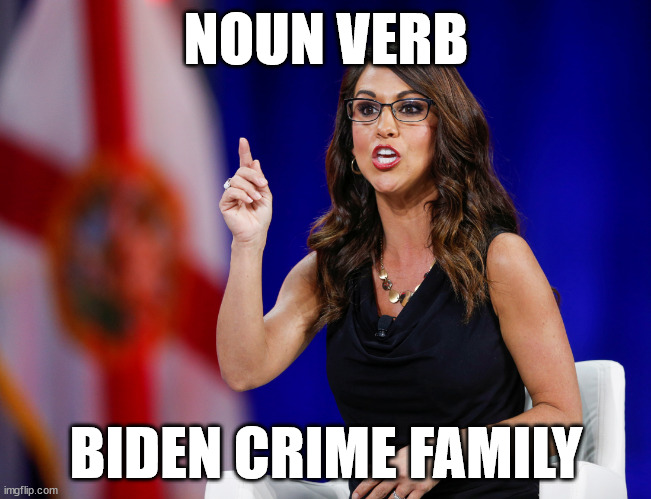 lauren bobert | NOUN VERB; BIDEN CRIME FAMILY | image tagged in lauren bobert | made w/ Imgflip meme maker