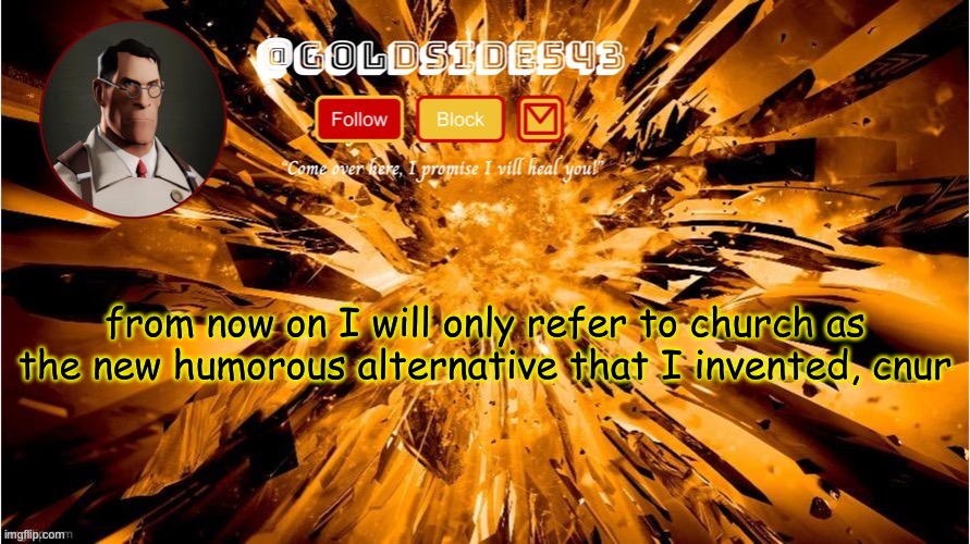 example: I'm going to go to cnur to worship our lord and savior, gorfeeld | from now on I will only refer to church as the new humorous alternative that I invented, cnur | image tagged in gold's announcement template | made w/ Imgflip meme maker