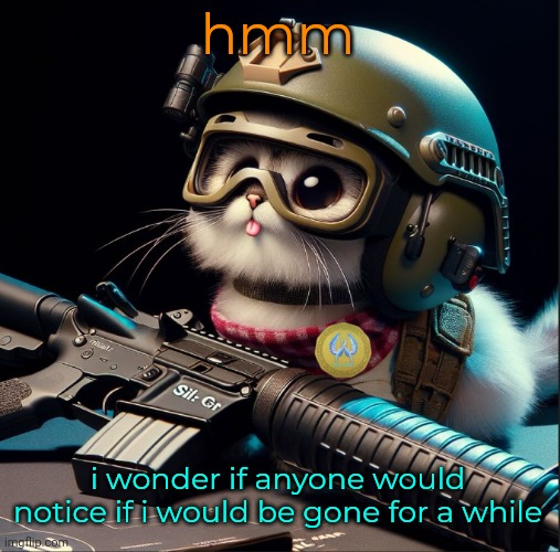 a certified miramge thought | hmm; i wonder if anyone would notice if i would be gone for a while | image tagged in ai generated silly critter but better | made w/ Imgflip meme maker
