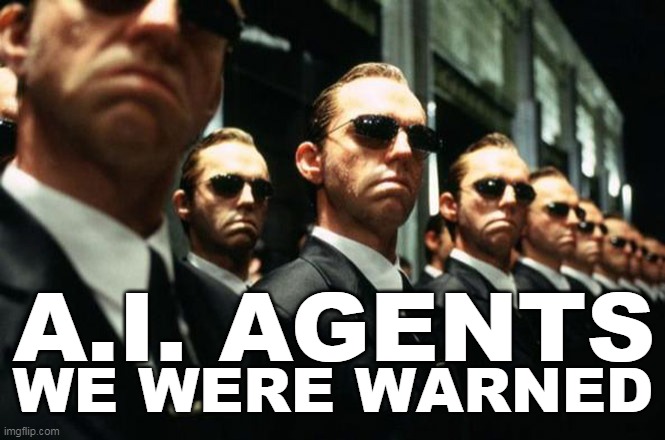 Ai Agents | A.I. AGENTS; WE WERE WARNED | image tagged in multiple agent smiths from the matrix,ai | made w/ Imgflip meme maker