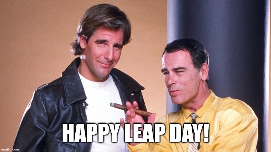 HAPPY LEAP DAY | HAPPY LEAP DAY! | image tagged in leap year,quantum leap | made w/ Imgflip meme maker