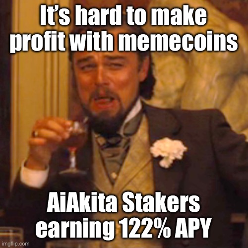 AiAkita #001 | It’s hard to make profit with memecoins; AiAkita Stakers earning 122% APY | image tagged in memes,laughing leo,memecoin,cryptocurrency,artificial intelligence,shiba inu | made w/ Imgflip meme maker