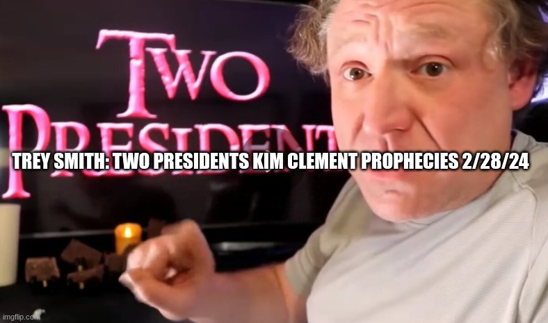 Trey Smith: Two Presidents Kim Clement Prophecies 2/28/24 (Video) 