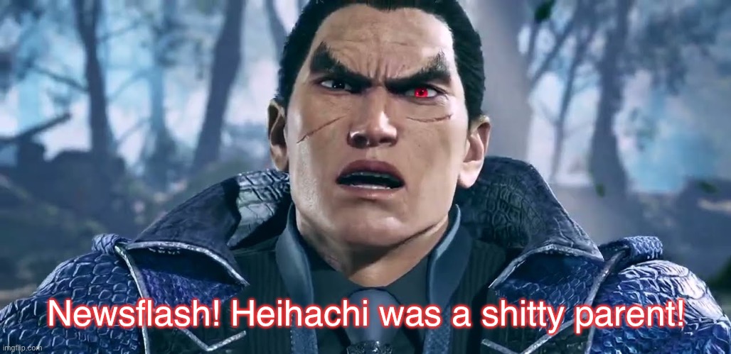 Kazuya states the obvious | Newsflash! Heihachi was a shitty parent! | image tagged in tekken,venture bros,parody,rusty venture,kazuya mishima,reference | made w/ Imgflip meme maker
