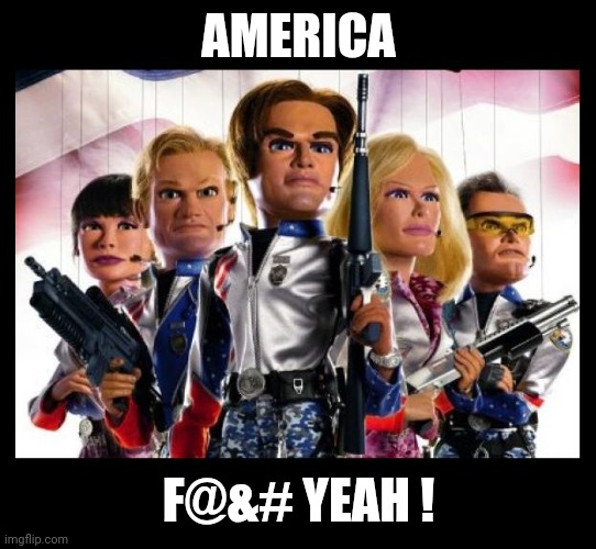 Team America | AMERICA F@&# YEAH ! | image tagged in team america | made w/ Imgflip meme maker