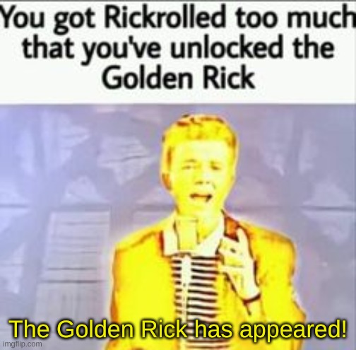 Golden Rick | The Golden Rick has appeared! | image tagged in golden rick | made w/ Imgflip meme maker