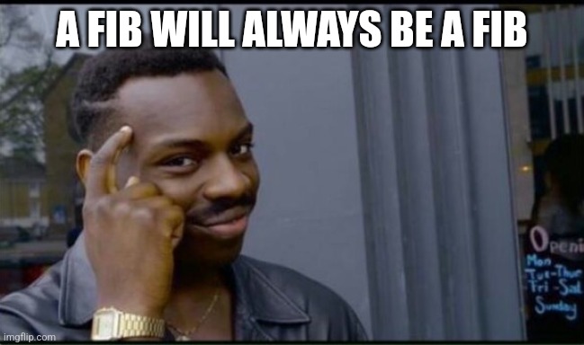 Thinking Black Man | A FIB WILL ALWAYS BE A FIB | image tagged in thinking black man | made w/ Imgflip meme maker