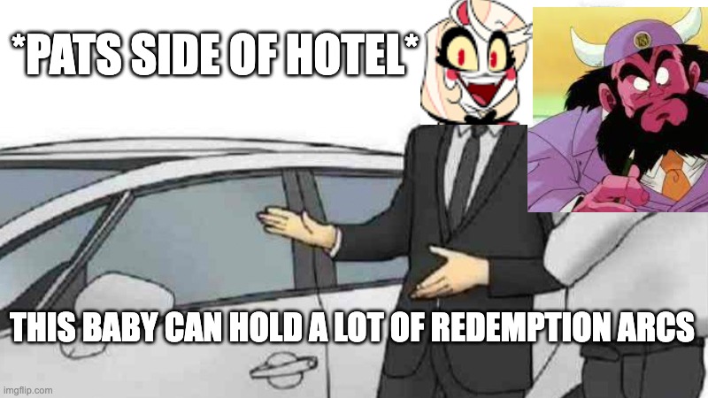 I'd pay to see this crossover | *PATS SIDE OF HOTEL*; THIS BABY CAN HOLD A LOT OF REDEMPTION ARCS | image tagged in memes,car salesman slaps roof of car,dragon ball z,hazbin hotel | made w/ Imgflip meme maker