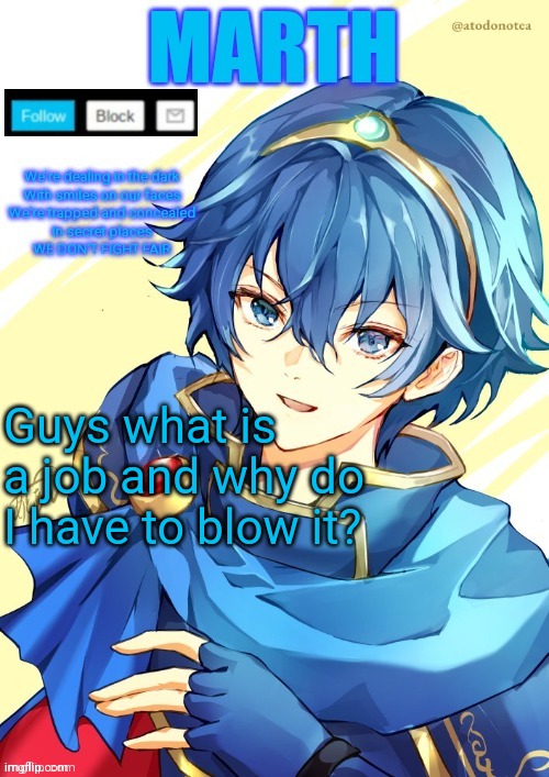 I want N and Marth to rail me until my legs can't move. | Guys what is a job and why do I have to blow it? | image tagged in i want n and marth to rail me until my legs can't move | made w/ Imgflip meme maker