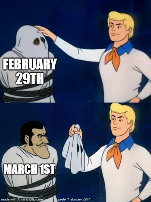 I feel like we should applaud our AI overlords | FEBRUARY 29TH; MARCH 1ST | image tagged in scooby doo mask reveal,memes,ai meme,february 29,march | made w/ Imgflip meme maker