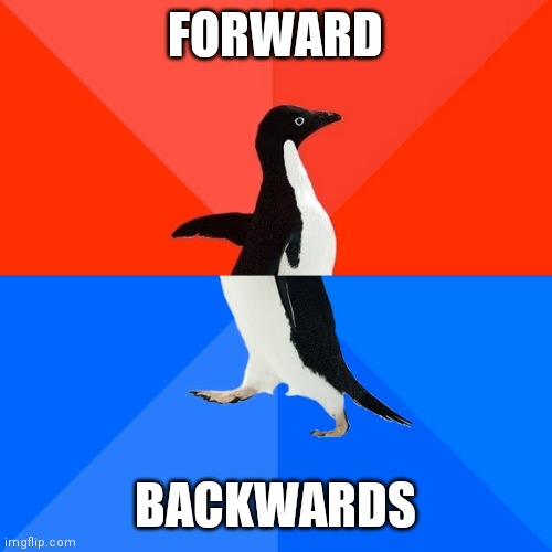 Dg | FORWARD; BACKWARDS | image tagged in memes,socially awesome awkward penguin,funny memes | made w/ Imgflip meme maker