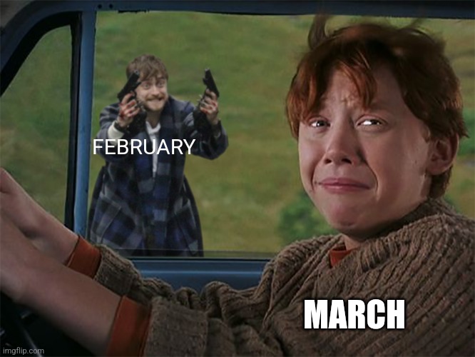 February vs March | FEBRUARY; MARCH | image tagged in harry with guns scared ron,jpfan102504 | made w/ Imgflip meme maker