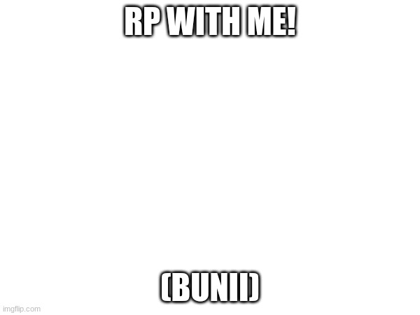 "Hello Bossfights!" | RP WITH ME! (BUNII) | made w/ Imgflip meme maker
