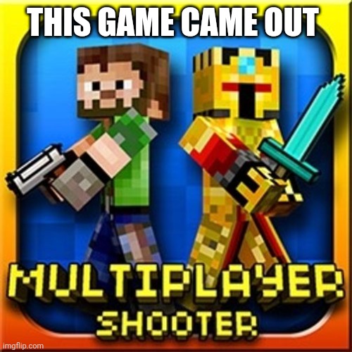 THIS GAME CAME OUT | made w/ Imgflip meme maker