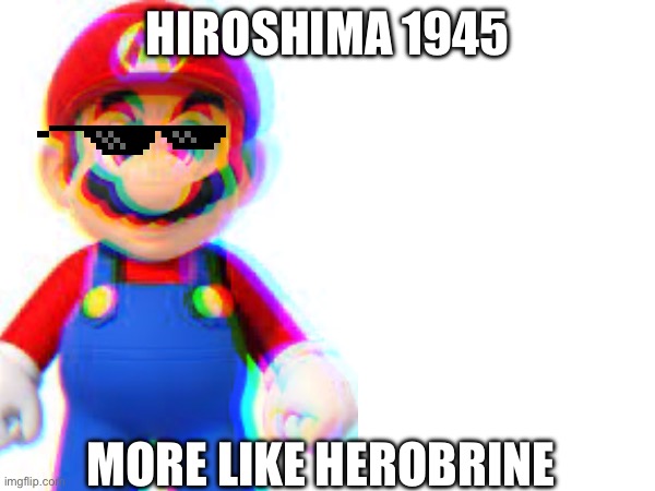 Hiroshima!? More like herobrine! | HIROSHIMA 1945; MORE LIKE HEROBRINE | made w/ Imgflip meme maker