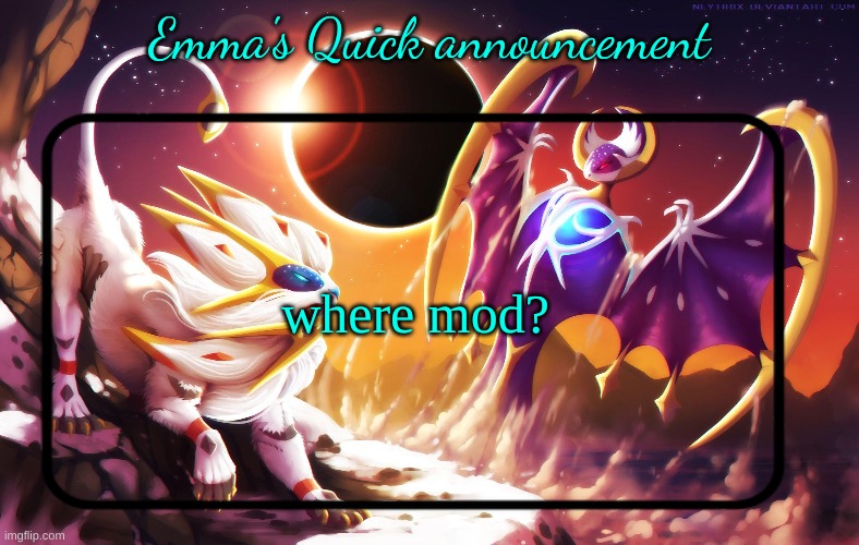 Emma's Quick announcement temp | where mod? | image tagged in emma's quick announcement temp | made w/ Imgflip meme maker