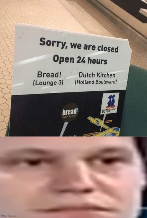 Closed, but yet open | image tagged in wide stare,you had one job,memes,closed,irony,open | made w/ Imgflip meme maker