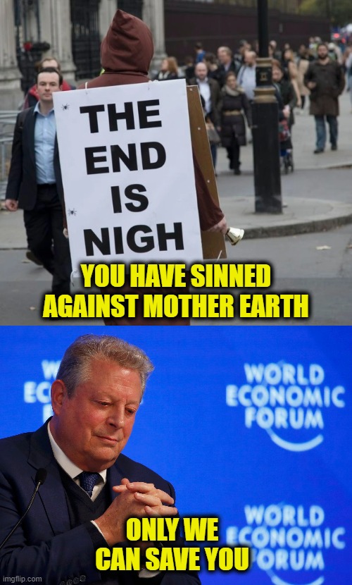 Climate Sinners repent! | YOU HAVE SINNED
AGAINST MOTHER EARTH; ONLY WE
CAN SAVE YOU | image tagged in climate | made w/ Imgflip meme maker