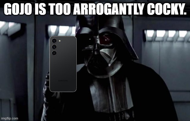 Darth Vader | GOJO IS TOO ARROGANTLY COCKY. | image tagged in darth vader | made w/ Imgflip meme maker