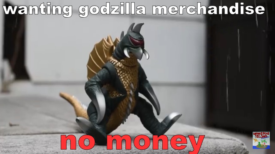 Sad Gigan | wanting godzilla merchandise; no money | image tagged in sad gigan | made w/ Imgflip meme maker
