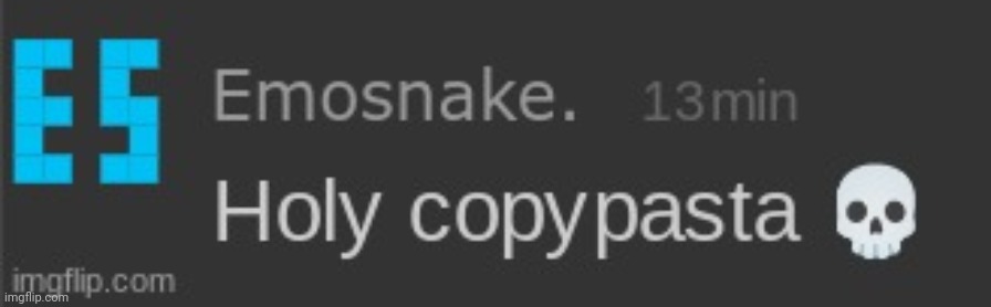 Ight bye chat - Emosnake | image tagged in holy copypasta | made w/ Imgflip meme maker