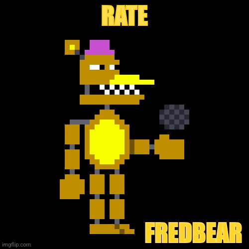 Submitted  by mongusfilmitd (hope I spelled it right XD) thanks for the support | RATE; FREDBEAR | image tagged in fredbear,fnaf | made w/ Imgflip meme maker
