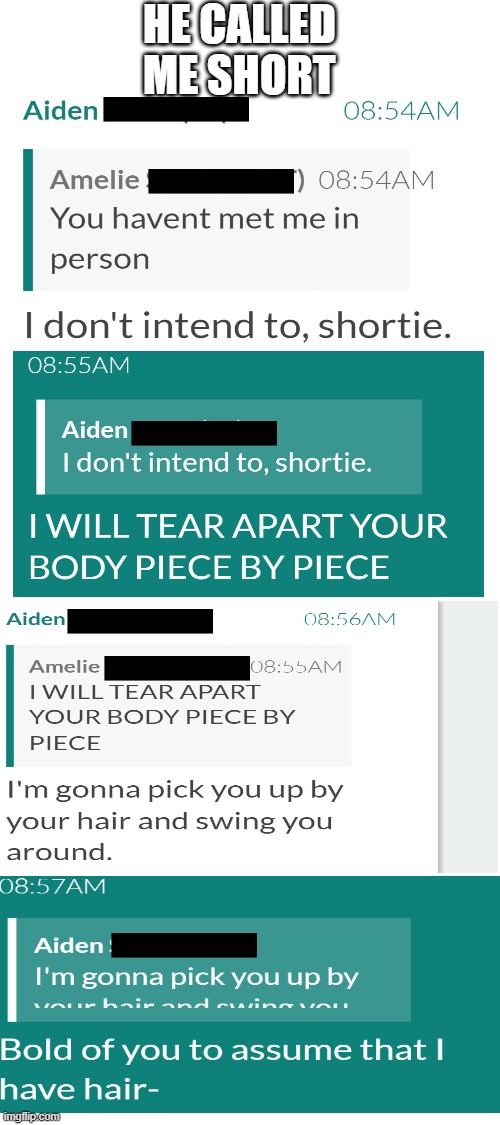 Something that happened in my GC (#5) | HE CALLED ME SHORT | image tagged in funny,memes,school,friends,group chats | made w/ Imgflip meme maker