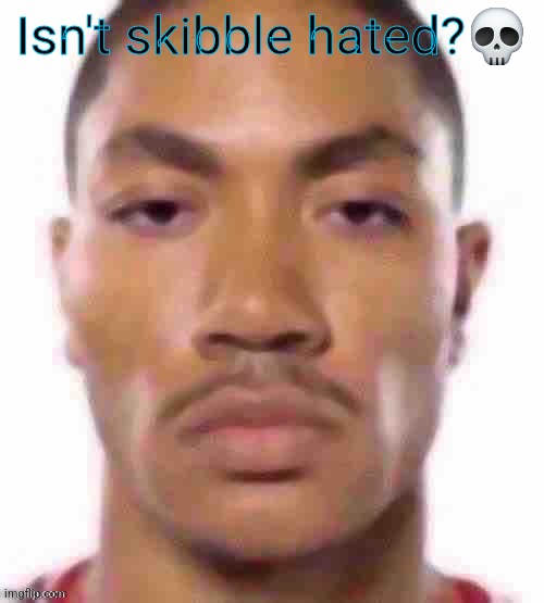 Lmao | Isn't skibble hated?💀 | image tagged in lmao | made w/ Imgflip meme maker