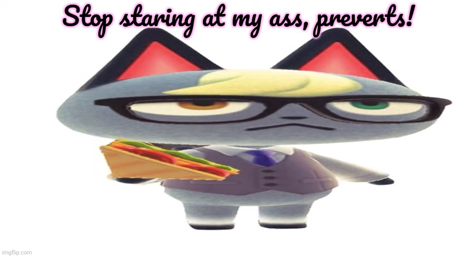 Animal Crossing Raymond: part2 | Stop staring at my ass, preverts! | image tagged in raymond fat,animal crossing,raymond,stop staring,at my ass | made w/ Imgflip meme maker