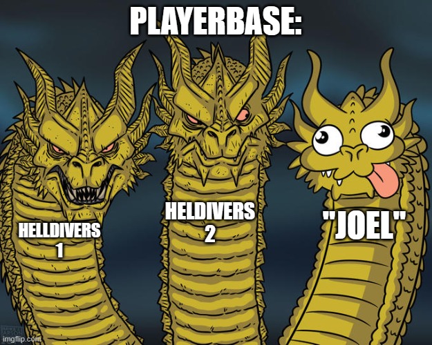 Helldivers and Joel | PLAYERBASE:; HELDIVERS 2; "JOEL"; HELLDIVERS 1 | image tagged in three-headed dragon | made w/ Imgflip meme maker