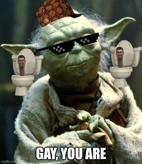 Star Wars Yoda | GAY, YOU ARE | image tagged in memes,star wars yoda | made w/ Imgflip meme maker