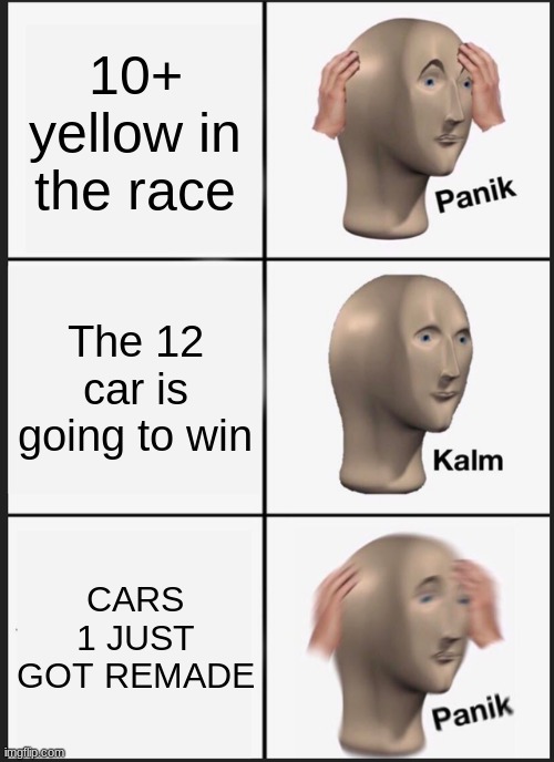 Watching the 2024 Spring Atlanta race be like | 10+ yellow in the race; The 12 car is going to win; CARS 1 JUST GOT REMADE | image tagged in memes,panik kalm panik | made w/ Imgflip meme maker