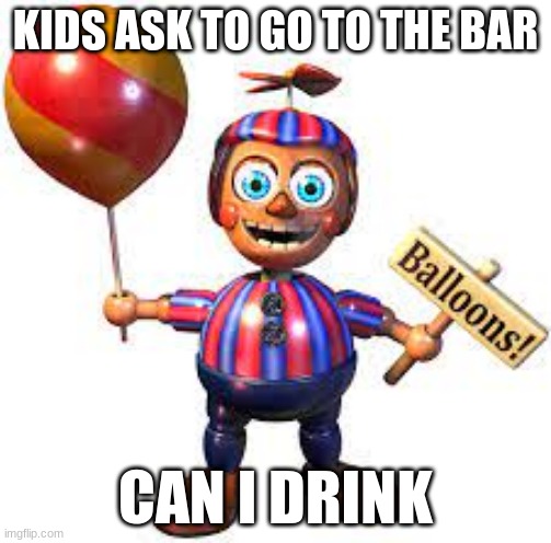 Kids that want to drink | KIDS ASK TO GO TO THE BAR; CAN I DRINK | made w/ Imgflip meme maker