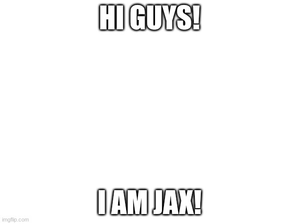 The Amazing Digital Circus-Jax!! | HI GUYS! I AM JAX! | image tagged in jax | made w/ Imgflip meme maker