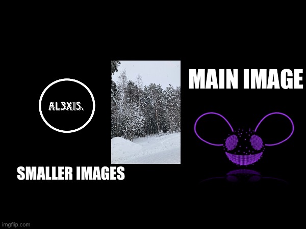 MAIN IMAGE; SMALLER IMAGES | made w/ Imgflip meme maker