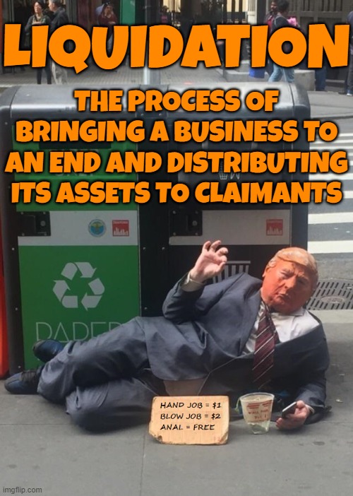LIQUIDATION | LIQUIDATION; THE PROCESS OF BRINGING A BUSINESS TO AN END AND DISTRIBUTING ITS ASSETS TO CLAIMANTS | image tagged in liquidation,broke,bankruptcy,failure,going out of business,settlement | made w/ Imgflip meme maker