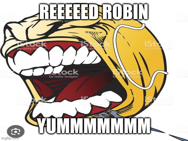 REEEEED ROBIN; YUMMMMMMM | made w/ Imgflip meme maker