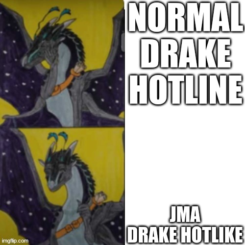 made dis a while back | NORMAL DRAKE HOTLINE; JMA DRAKE HOTLIKE | image tagged in jma no and yes | made w/ Imgflip meme maker