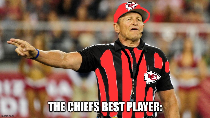 Logical Fallacy Referee | THE CHIEFS BEST PLAYER: | image tagged in logical fallacy referee,nfl,funny | made w/ Imgflip meme maker