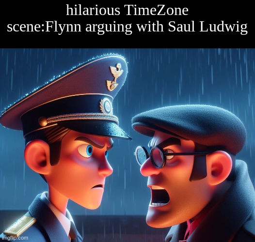 this is also sauls death. script in comments. | hilarious TimeZone scene:Flynn arguing with Saul Ludwig | image tagged in funny,timezone,game,idea,movie,cartoon | made w/ Imgflip meme maker