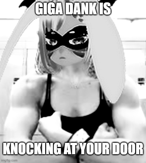 What did you do? | GIGA DANK IS; KNOCKING AT YOUR DOOR | image tagged in dank memes,danko,vtuber,giga chad,muscles | made w/ Imgflip meme maker