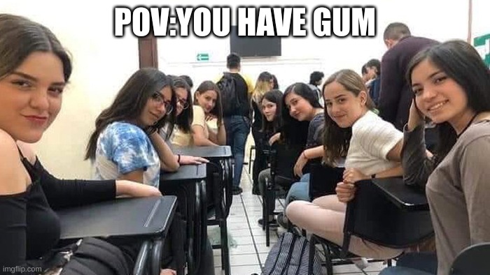 Everyone looking at you. | POV:YOU HAVE GUM | image tagged in everyone looking at you | made w/ Imgflip meme maker